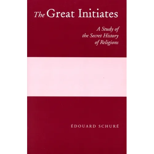 The Great Initiates: A Study of the Secret History of Religions - Paperback