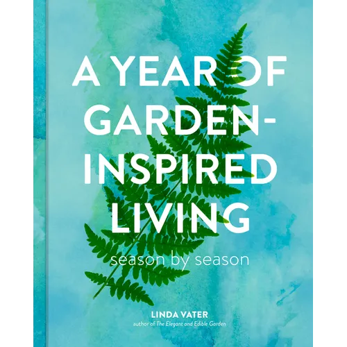 A Year of Garden-Inspired Living: Season by Season - Hardcover