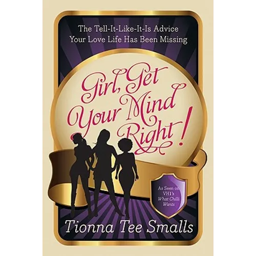 Girl, Get Your Mind Right!: The Tell-It-Like-It-Is Advice Your Love Life Has Been Missing - Paperback