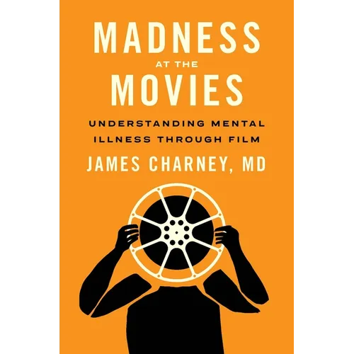 Madness at the Movies: Understanding Mental Illness Through Film - Paperback