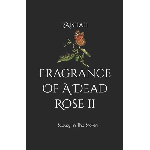 Fragrance Of A Dead Rose II: Beauty In The Broken - Paperback