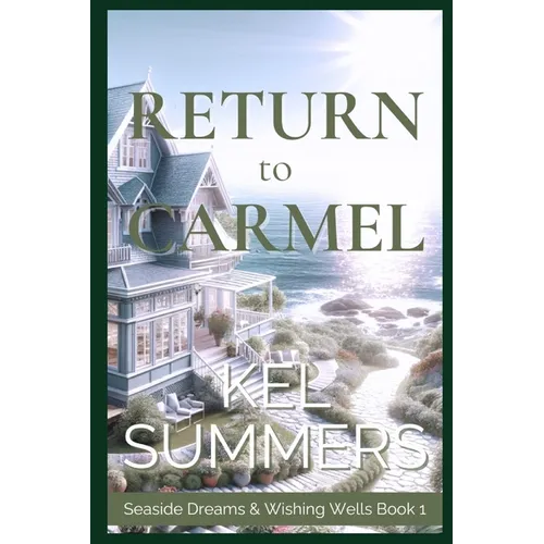 Return to Carmel (Seaside Dreams & Wishing Wells Book 1): A Second Chance, Starting Over, Later-in-Life, Small Town Romance - Paperback