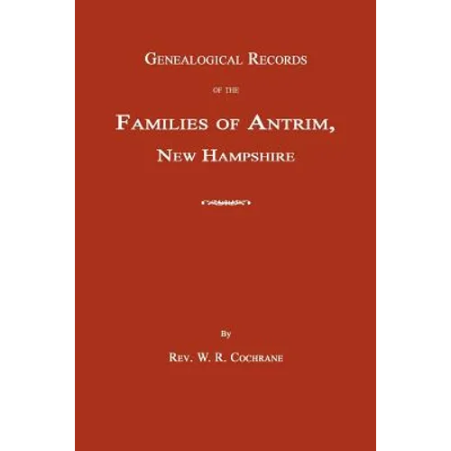 Genealogical Records of the Families of Antrim, New Hampshire - Paperback